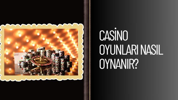 Casino Oyunları Nasıl Oynanır