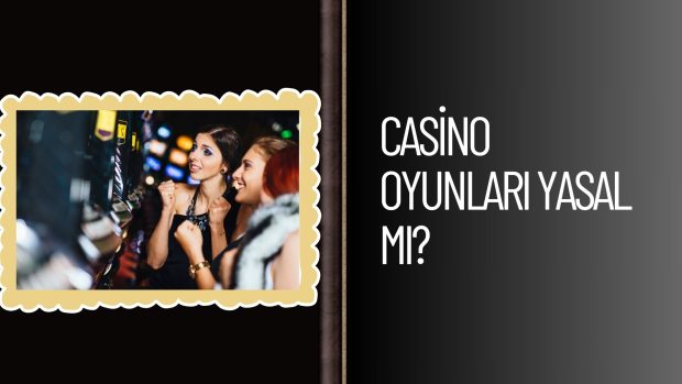 Casino Oyunları Yasal Mı