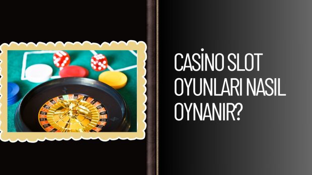 Casino Slot Oyunları Nasıl Oynanır